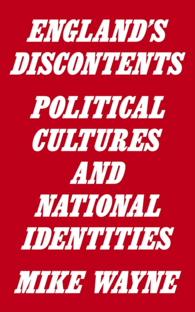 England's Discontents : Political Cultures and National Identities, PDF eBook