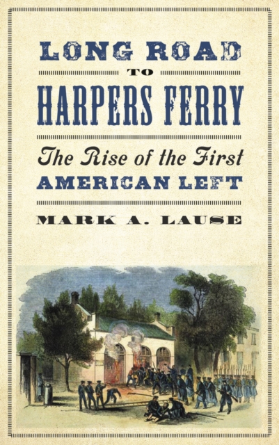 Long Road to Harpers Ferry : The Rise of the First American Left, PDF eBook