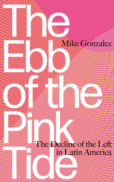 The Ebb of the Pink Tide : The Decline of the Left in Latin America, PDF eBook