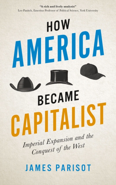 How America Became Capitalist : Imperial Expansion and the Conquest of the West, EPUB eBook