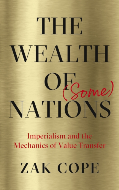 The Wealth of (Some) Nations : Imperialism and the Mechanics of Value Transfer, EPUB eBook