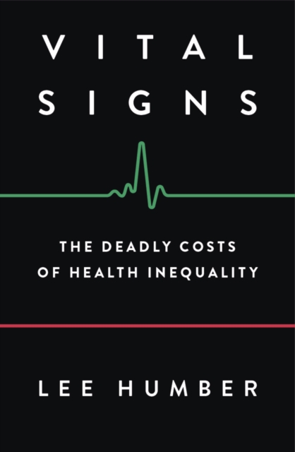 Vital Signs : The Deadly Costs of Health Inequality, EPUB eBook