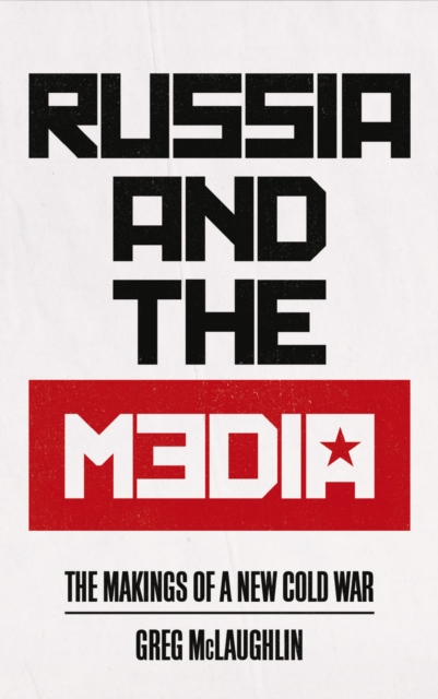 Russia and the Media : The Makings of a New Cold War, EPUB eBook