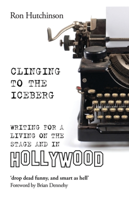 Clinging to the Iceberg : Writing for a Living on the Stage and in Hollywood, EPUB eBook