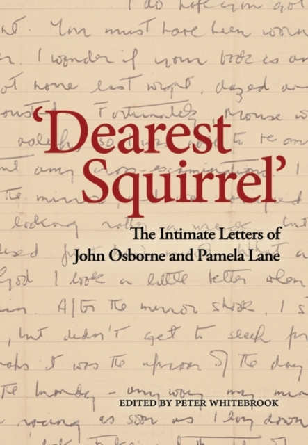 Dearest Squirrel ' : The Intimate Letters of John Osborne and Pamela Lane, EPUB eBook