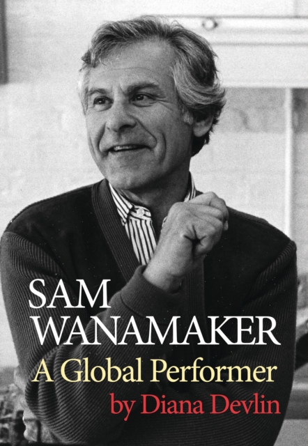 Sam Wanamaker : A Global Performer, Hardback Book