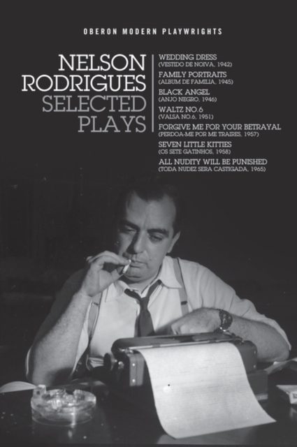Nelson Rodrigues: Selected Plays : Wedding Dress; Waltz No. 6; All Nudity Will Punished; Forgive Me for Your Betrayal; Family Portraits; Black Angel; Seven Little Kitties, EPUB eBook