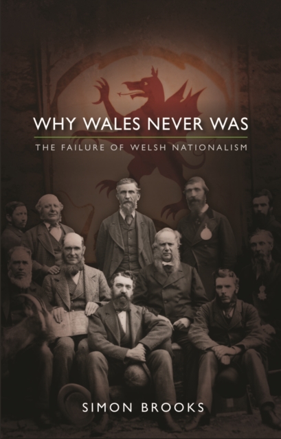Why Wales Never Was : The Failure of Welsh Nationalism, PDF eBook
