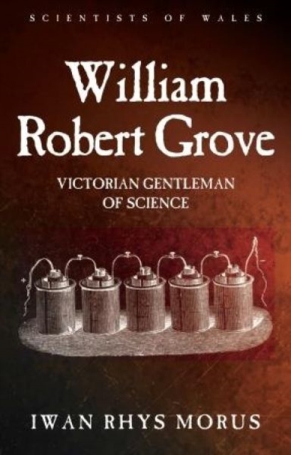 William Robert Grove : Victorian Gentleman of Science, Hardback Book