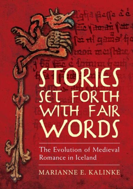 Stories Set Forth with Fair Words : The Evolution of Medieval Romance in Iceland, PDF eBook