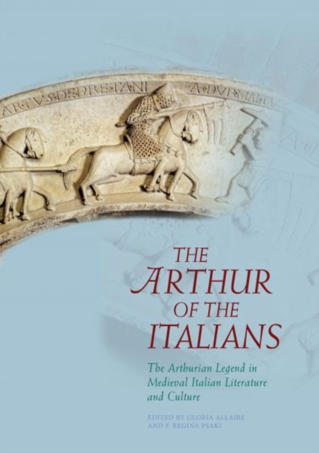 The Arthur of the Italians : The Arthurian Legend in Medieval Italian Literature and Culture, Paperback / softback Book