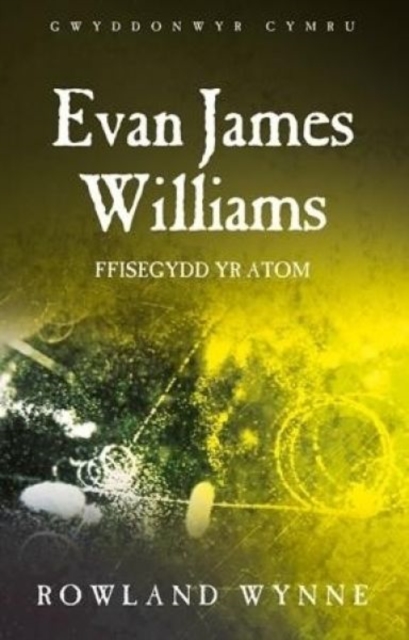 Evan James Williams : Ffisegydd yr Atom, Paperback / softback Book