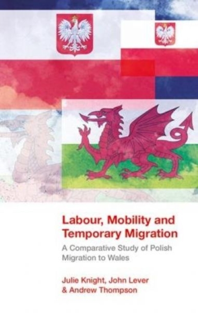 Labour, Mobility and Temporary Migration : A Comparative Study of Polish Migration to Wales, Paperback / softback Book