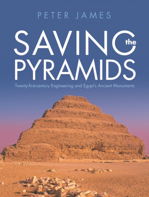 Saving the Pyramids : Twenty First Century Engineering and Egypts Ancient Monuments, EPUB eBook