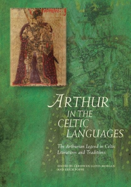 Arthur in the Celtic Languages : The Arthurian Legend in Celtic Literatures and Traditions, Hardback Book