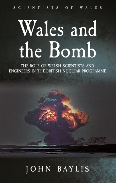 Wales and the Bomb : The Role of Welsh Scientists and Engineers in the UK Nuclear Programme, EPUB eBook