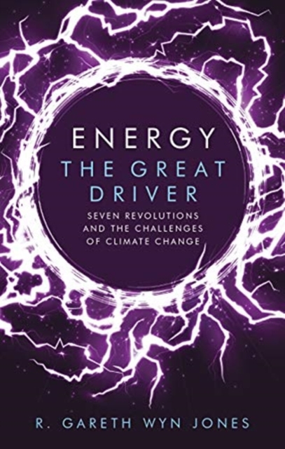 Energy, the Great Driver : Seven Revolutions and the Challenges of Climate Change, Paperback / softback Book