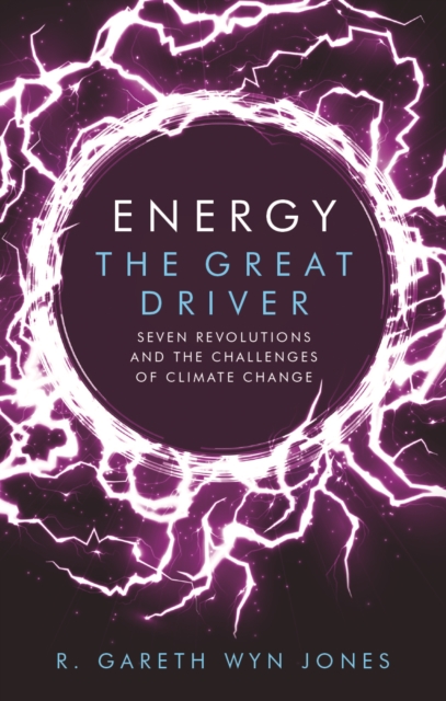 Energy, the Great Driver : Seven Revolutions and the Challenges of Climate Change, PDF eBook