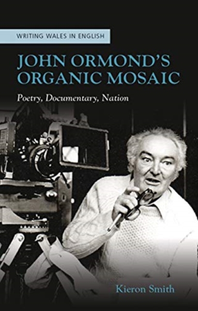 John Ormond's Organic Mosaic : Poetry, Documentary, Nation, Paperback / softback Book