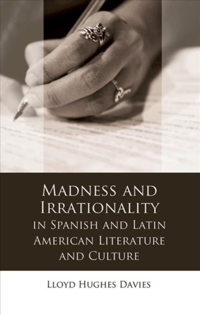 Madness and Irrationality in Spanish and Latin American Literature and Culture, Paperback / softback Book