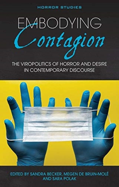 Embodying Contagion : The Viropolitics of Horror and Desire in Contemporary Discourse, Paperback / softback Book