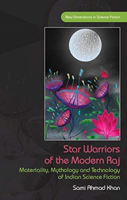 Star Warriors of the Modern Raj : Materiality, Mythology and Technology of Indian Science Fiction, Hardback Book