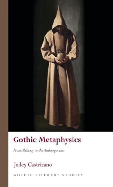 Gothic Metaphysics : From Alchemy to the Anthropocene, Hardback Book