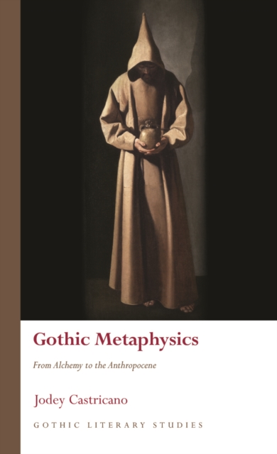 Gothic Metaphysics : From Alchemy to the Anthropocene, EPUB eBook