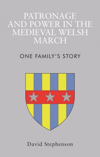 Patronage and Power in the Medieval Welsh March : One Family's Story, EPUB eBook