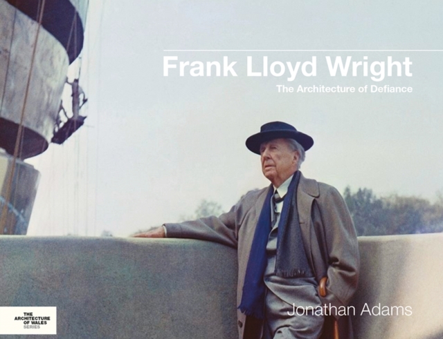Frank Lloyd Wright : The Architecture of Defiance, EPUB eBook