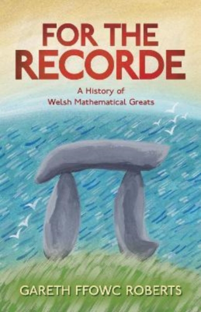 For the Recorde : A History of Welsh Mathematical Greats, Paperback / softback Book
