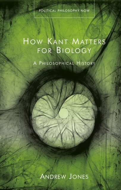 How Kant Matters For Biology : A Philosophical History, Hardback Book