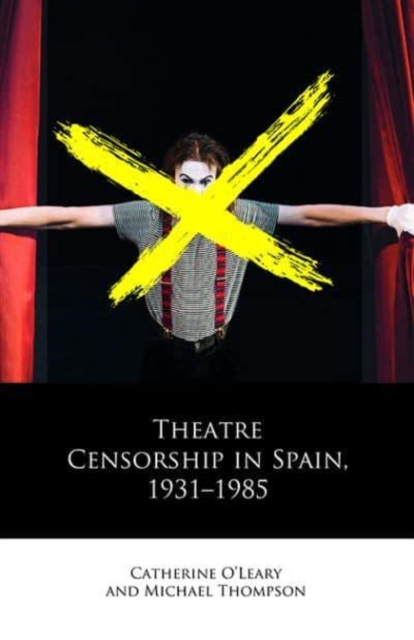 Theatre Censorship in Spain, 1931-1985, Hardback Book