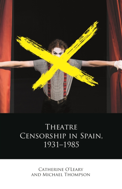 Theatre Censorship in Spain, 19311985, PDF eBook