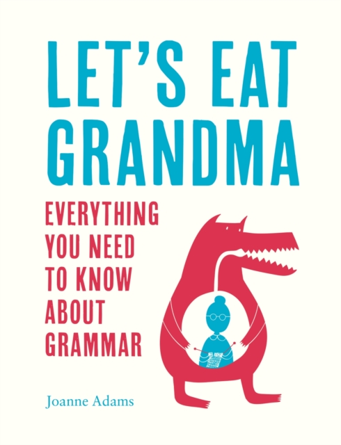 Let's Eat Grandma : Everything You Need to Know About Grammar, Hardback Book