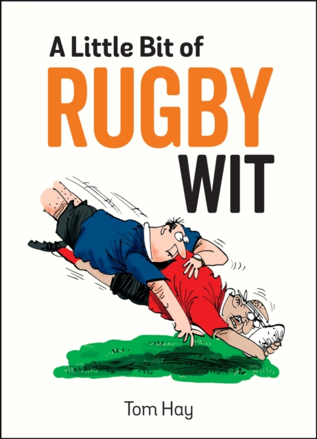 A Little Bit of Rugby Wit : Quips and Quotes for the Rugby Obsessed, Hardback Book
