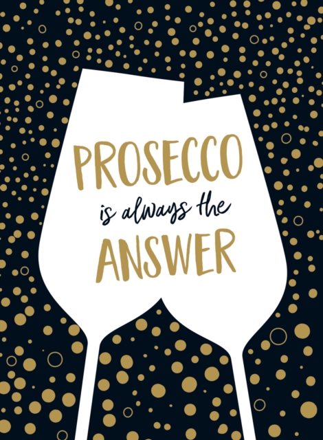 Prosecco Is Always the Answer : The Perfect Gift for Wine Lovers, EPUB eBook