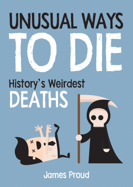 Unusual Ways to Die : History's Weirdest Deaths, EPUB eBook