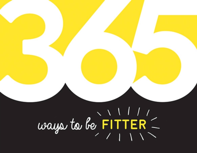 365 Ways to Be Fitter : Inspiration and Motivation for Every Day, Paperback / softback Book