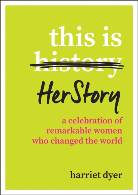 This Is HerStory : A Celebration of Remarkable Women Who Changed the World, Paperback / softback Book
