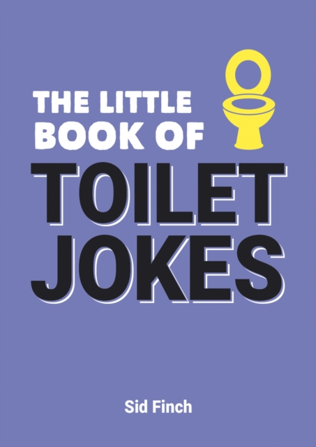 The Little Book of Toilet Jokes : The Ultimate Collection of Crap Jokes, Number One-Liners and Hilarious Cracks, EPUB eBook