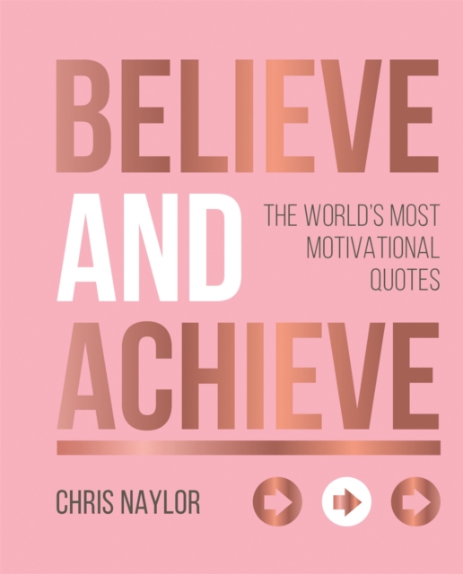 Believe and Achieve : The World's Most Motivational Quotes, Hardback Book