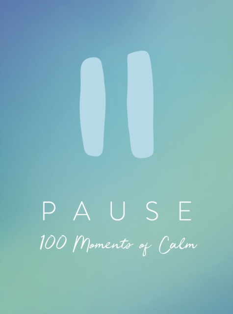 Pause : 100 Moments of Calm, Hardback Book