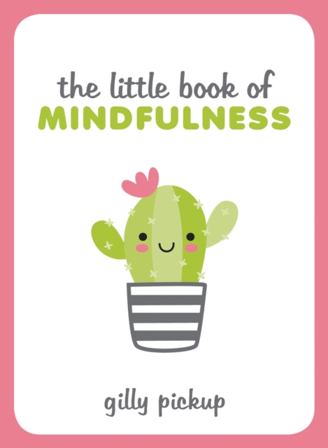 The Little Book of Mindfulness : Tips, Techniques and Quotes for a More Centred, Balanced You, Hardback Book