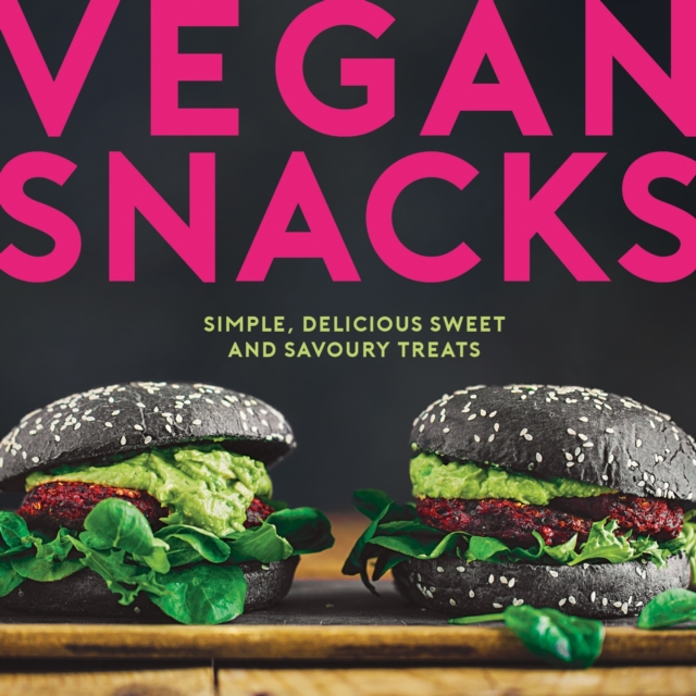 Vegan Snacks : Simple, Delicious Sweet and Savoury Treats, Hardback Book