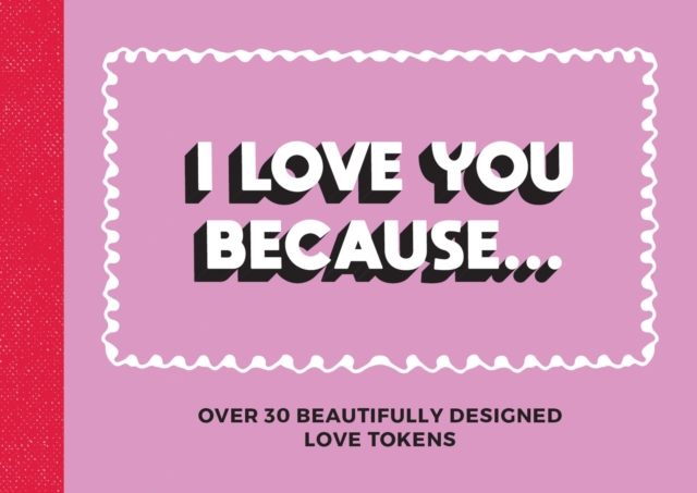 I Love You Because… : Over 30 Beautifully Designed Love Tokens, Paperback / softback Book