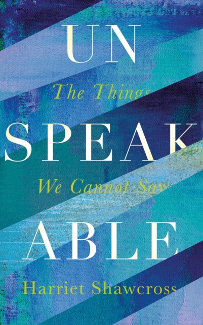 Unspeakable : The Things We Cannot Say, Hardback Book