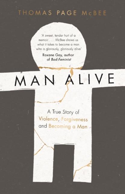 Man Alive : A True Story of Violence, Forgiveness and Becoming a Man, Paperback / softback Book