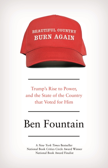 Beautiful Country Burn Again : Trump’s Rise to Power, and the State of the Country that Voted for Him, Paperback / softback Book