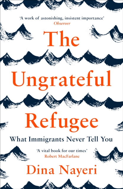 The Ungrateful Refugee : What Immigrants Never Tell You, Paperback / softback Book